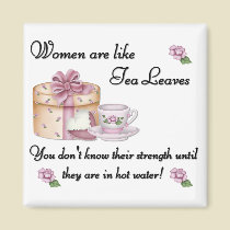 Women are Like Tea Leaves Magnet by mrssocolov Women are Like Tea Leaves Magnet