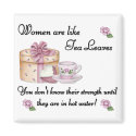Women are Like Tea Leaves Magnet by mrssocolov Women are Like Tea Leaves Magnet