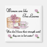 Women are Like Tea Leaves Magnet magnets