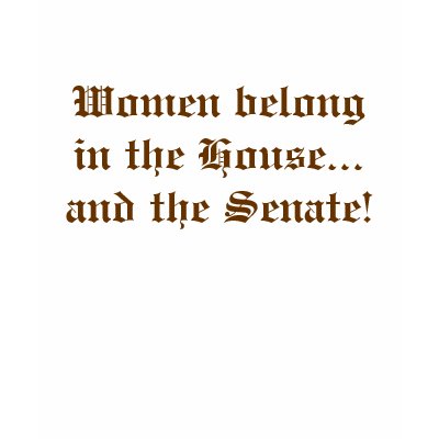 Women belong in the House...and the Senate! Shirt by hnut1049