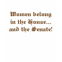 Women belong in the House...and the Senate! t-shirts by hnut1049 Women belong in the House...and the Senate! t-shirts