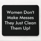 Women Don't Make Messes mousepad