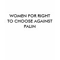 WOMEN FOR RIGHT TO CHOOSE AGAINST PALIN t-shirts