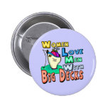 Women Love Big Decks Fishing T-shirts and Gifts Pin