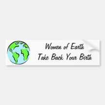 Women of Earth Take Back Your Birth Bumper Sticker