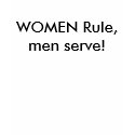 WOMEN Rule,men serve! t-shirts by Female_Supremacy WOMEN Rule,men serve! t-shirts