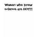 Women who know science are HOT!!! t-shirts by Amordesign Women who know science are HOT!!! t-shirts