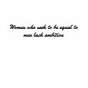 Women who seek to be equal to men lack ambition t-shirts by melaniefell62 Women who seek to be equal to men lack ambition t-shirts