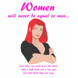 Women Will Never Be Equal To Men t-shirts