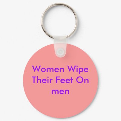 Women Wipe Their Feet On men Keychains by Female_Supremacy