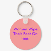 Women Wipe Their Feet On men keychains by Female_Supremacy Women Wipe Their Feet On men keychains