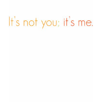 Women's "It's not you; it's me" shirt by audreyleejohnson Women's "It's not you; it's me" shirt