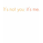 Women's "It's not you; it's me" shirt