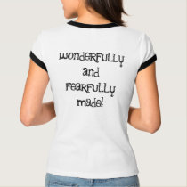 Wonderfully and Fearfully Made! t-shirts