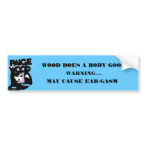 WOOD DOES A BODY GOOD! PAIGE WOOD! bumper stickers by paigewoodmusic WOOD DOES A BODY GOOD! PAIGE WOOD! bumper stickers