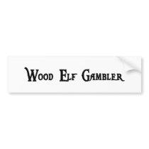 Wood Elf Gambler Bumper Sticker