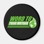 Word to your Mother Magnets