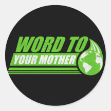 Word to your Mother Sticker
