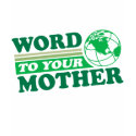 Word To Your Mother t-shirts by Detourdesignables Word To Your Mother t-shirts