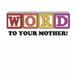 Word to Your Mother