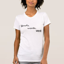 Words, words, words. shirt