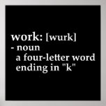 Work: a four-letter word ending in "k" posters