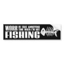 Work And Fishing bumper stickers by FishNHuntObsessions Work And Fishing bumper stickers