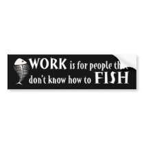 Work and Fishing bumper stickers