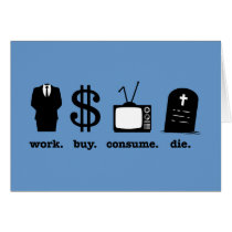work buy consume die cards