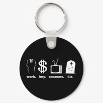work buy consume die keychains
