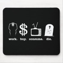 work buy consume die mousepads