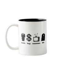 work buy consume die mugs