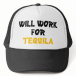 WORK FOR TEQUILA TRUCKER HAT