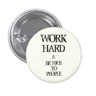 Work Hard and Be nice to People motivation quote Pinback Button