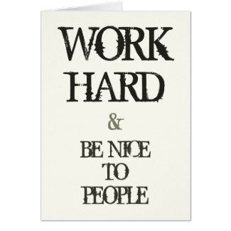Work Hard and Be nice to People motivation quote Greeting Card
