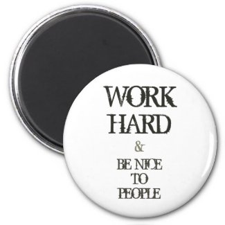 Work Hard and Be nice to People motivation quote Fridge Magnet