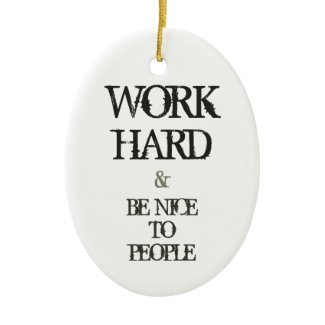 Work Hard and Be nice to People motivation quote Ornaments