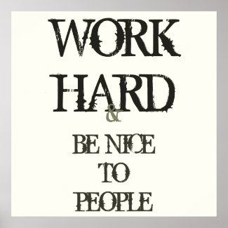 Work Hard and Be nice to People motivation quote Posters