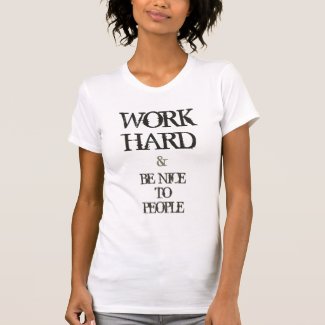 Work Hard and Be nice to People motivation quote T Shirt