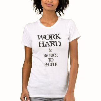 Work Hard and Be nice to People motivation quote T Shirt