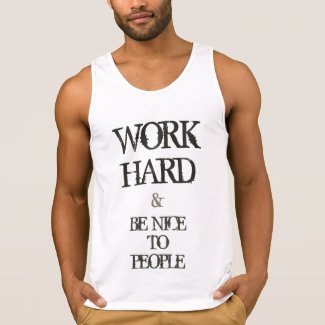 Work Hard and Be nice to People motivation quote Tanktop