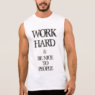 Work Hard and Be nice to People motivation quote Sleeveless T-shirts