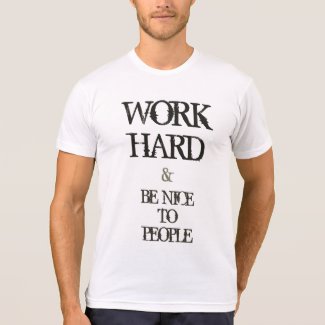Work Hard and Be nice to People motivation quote T Shirt