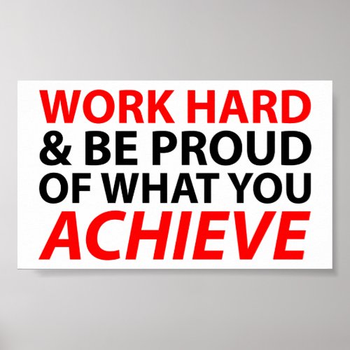 Work Hard and be proud of what you achieve Posters