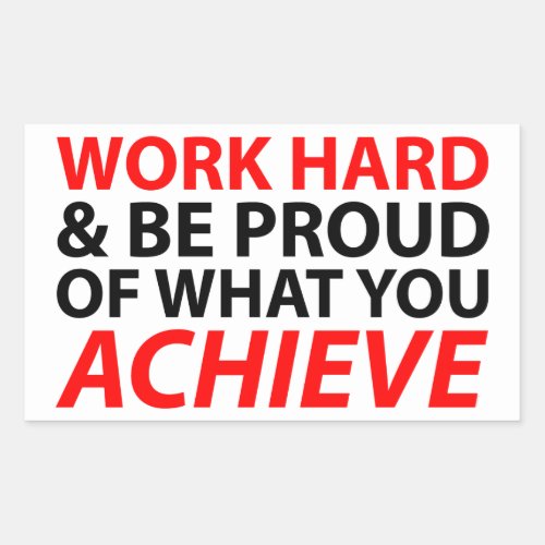 Work Hard and be proud what you achieve Sticker