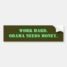 Work hard. Obama needs money. Bumper Sticker