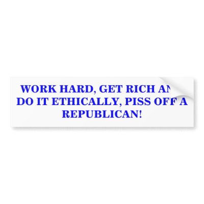 WORK HARD,  PISS OFF A REPUBLICAN STICKER Bumper sticker by maximus7