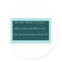 Work Hard Today, MillionsOn Welfare Depend on it stickers by JustMakesSense Work Hard Today, MillionsOn Welfare Depend on it stickers