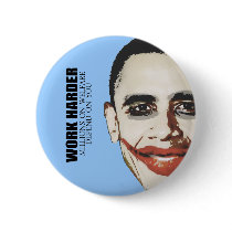 Work Harder because millions on welfare depend on  Buttons