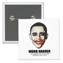 Work Harder because millions on welfare depend on Pinback Buttons